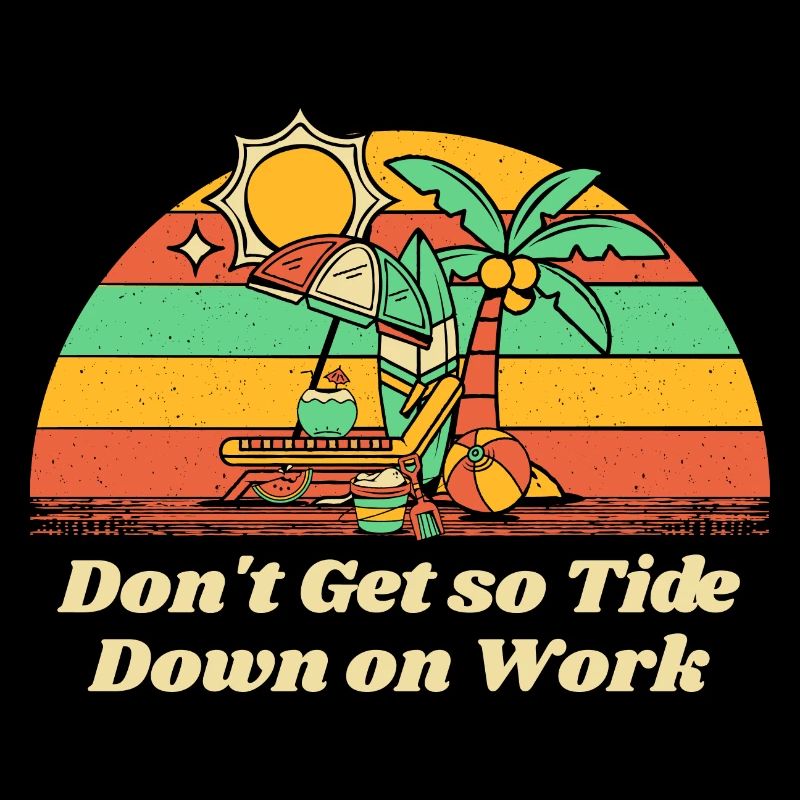 Don't Get so Tide Down on Work Beach Boss Ocean