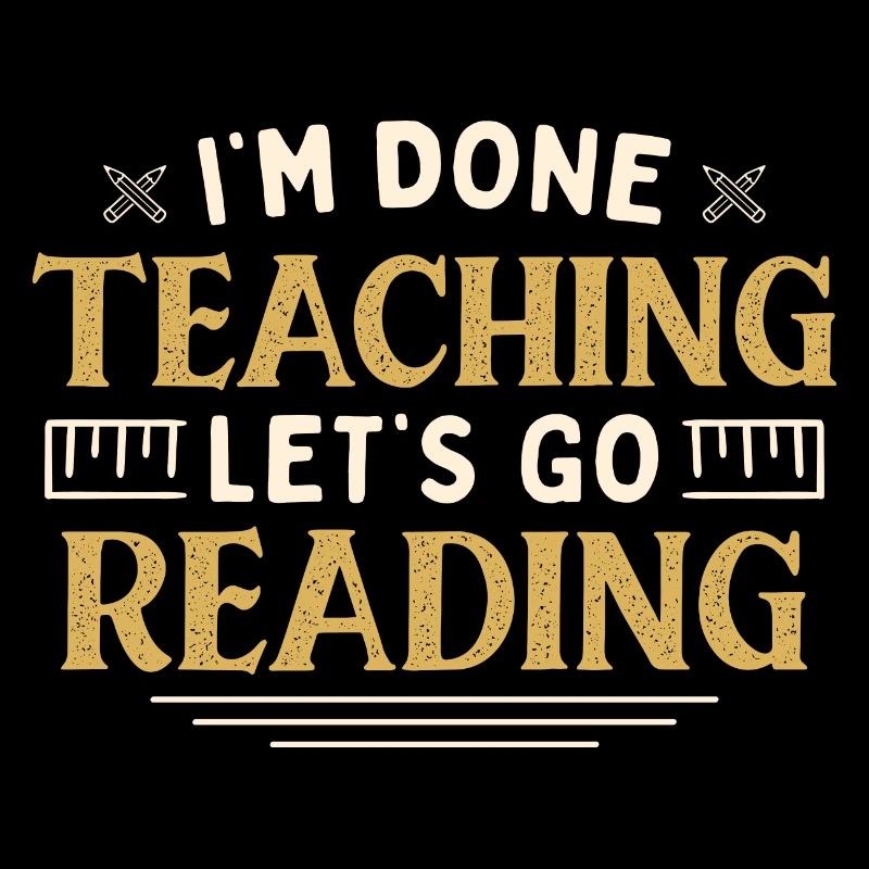I'm Done Teaching Let's Go Reading Funny Teacher