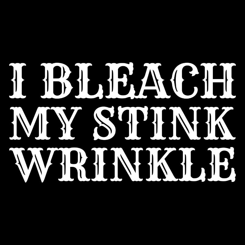 I Bleach My Stink Wrinkle