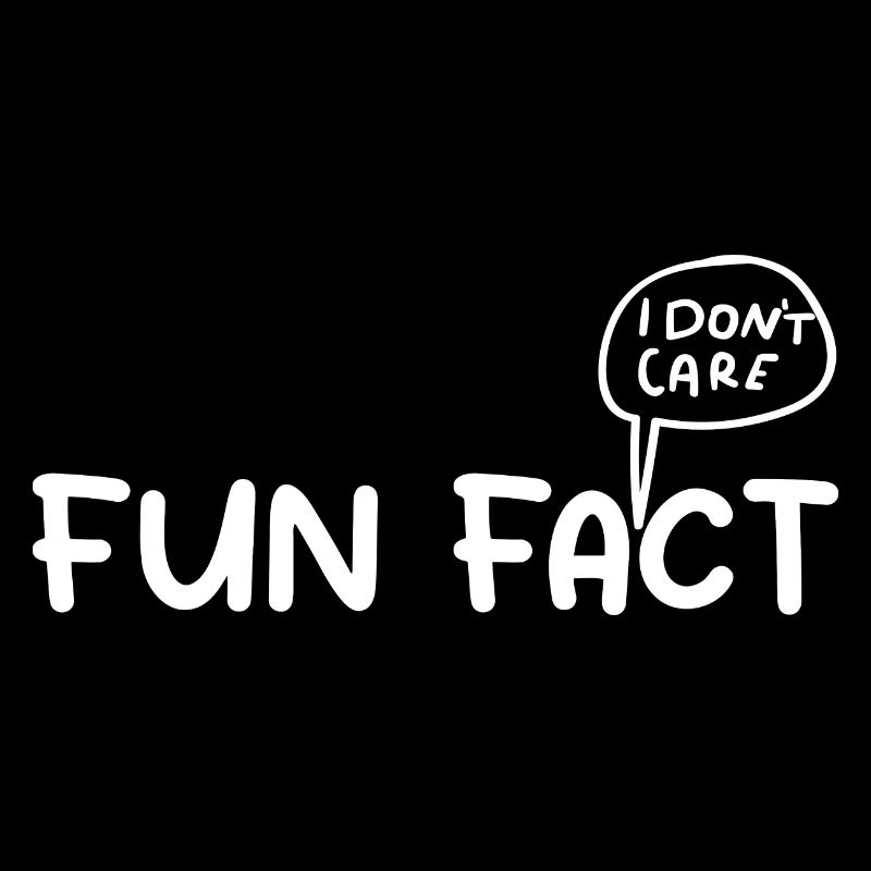 Fun Fact : I Don't Care | Funny Saying Sarcastic