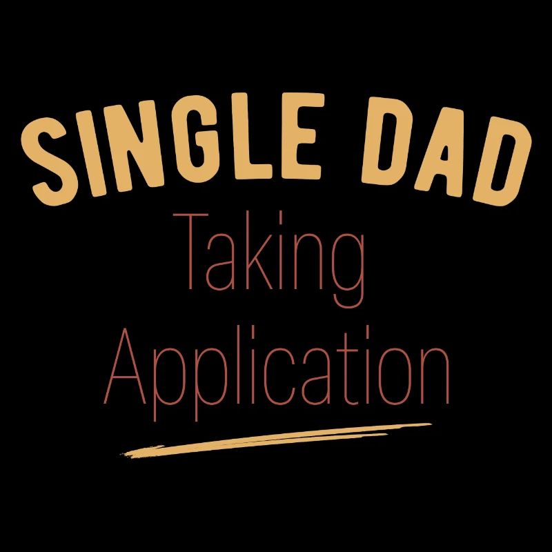 Single Dad taking application funny cool