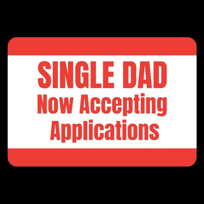 Single Dad taking application funny cool