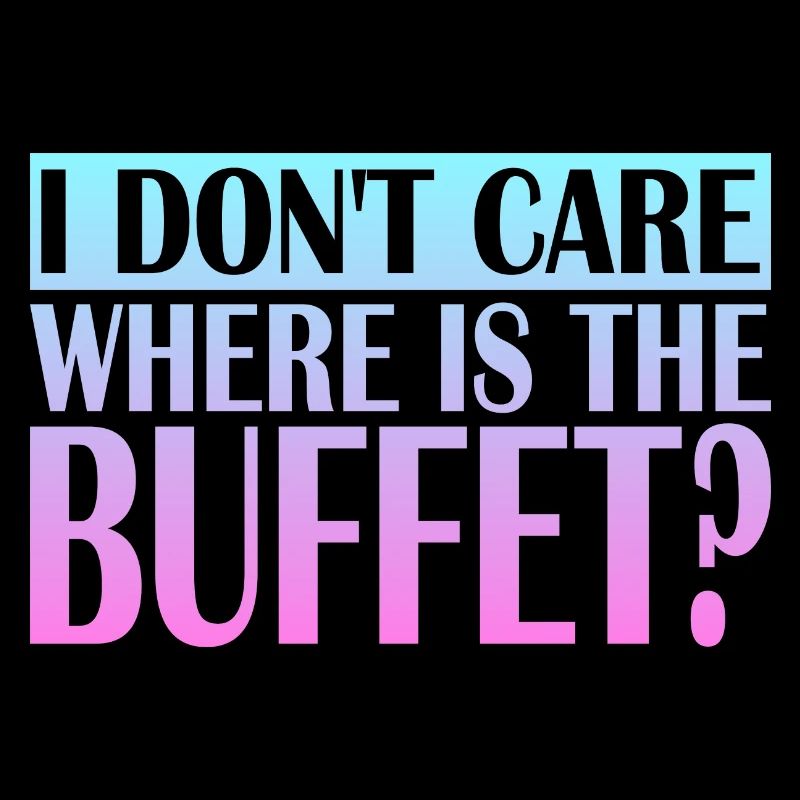 I Don't care where is the Buffet