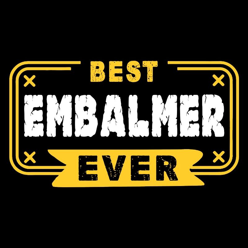 Embalmer Best Embalmer Ever