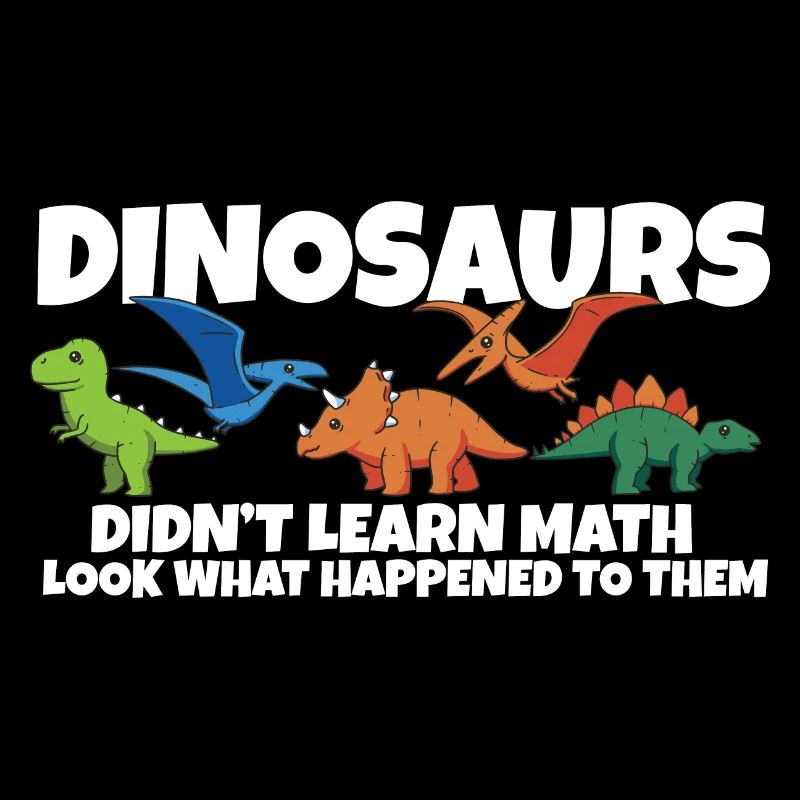 Dinosaurs Didn't Learn Math Funny Mathematics