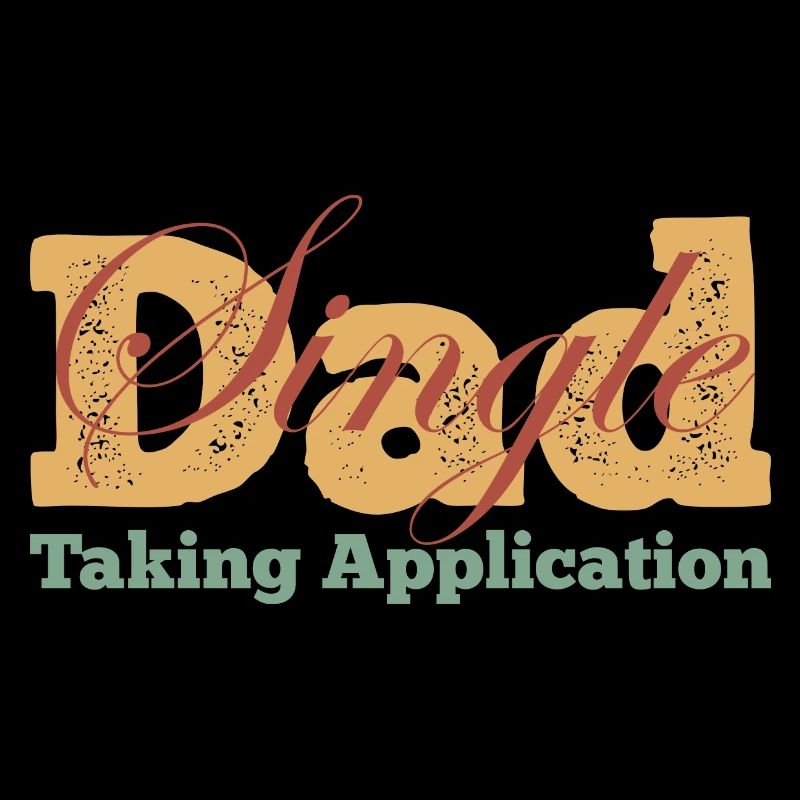 Single Dad taking application funny cool