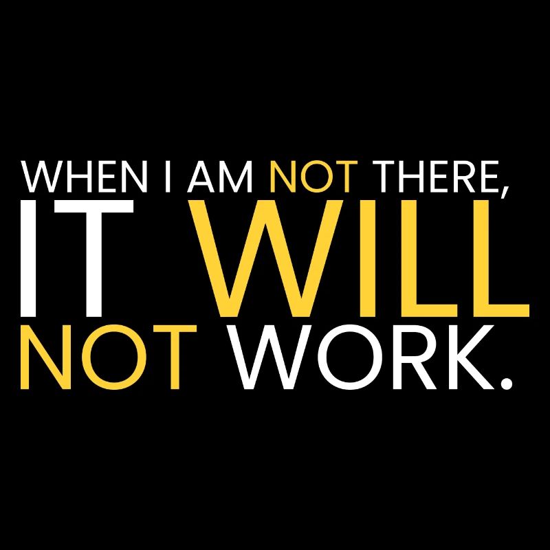 Es wird nicht funktionieren, wenn ich weg bin