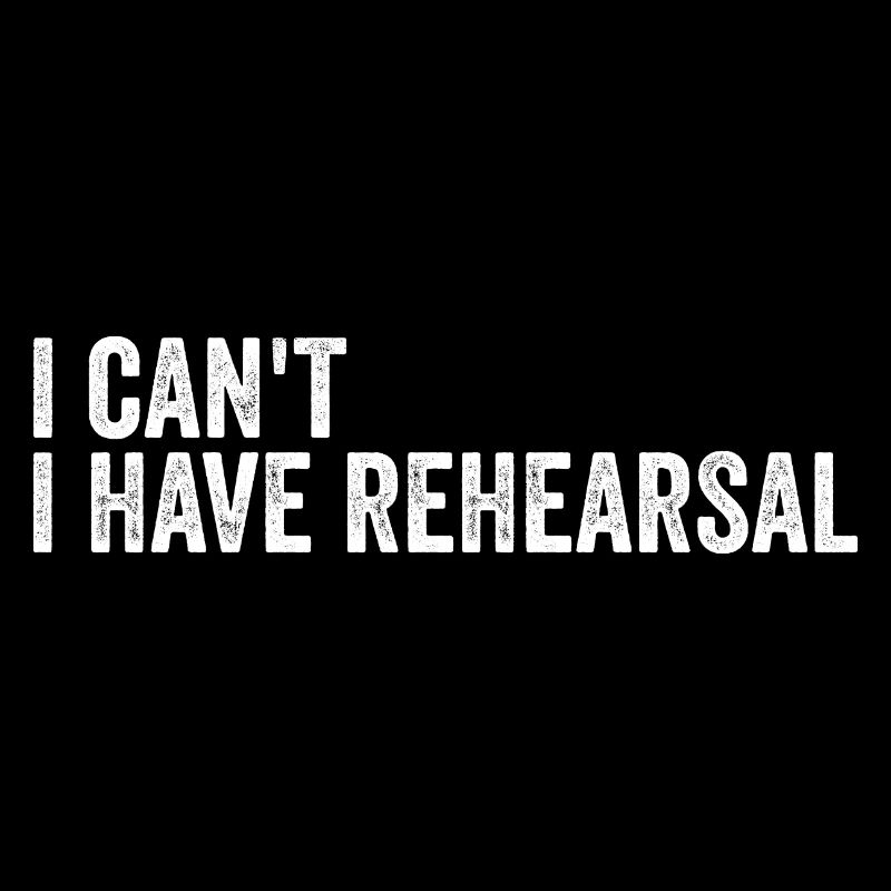I Can't I Have Rehearsal