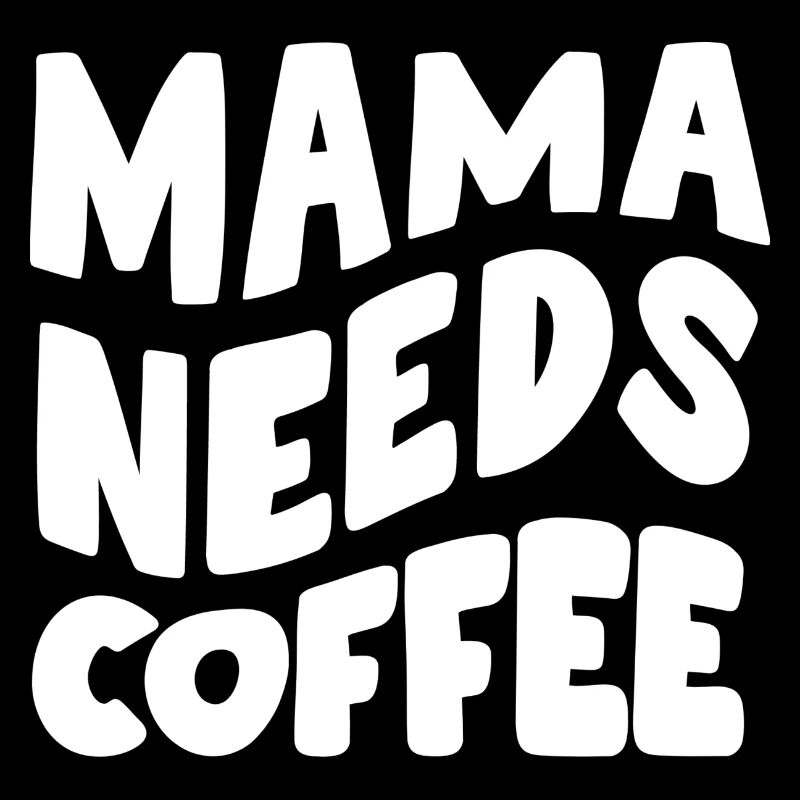 Mama needs coffee