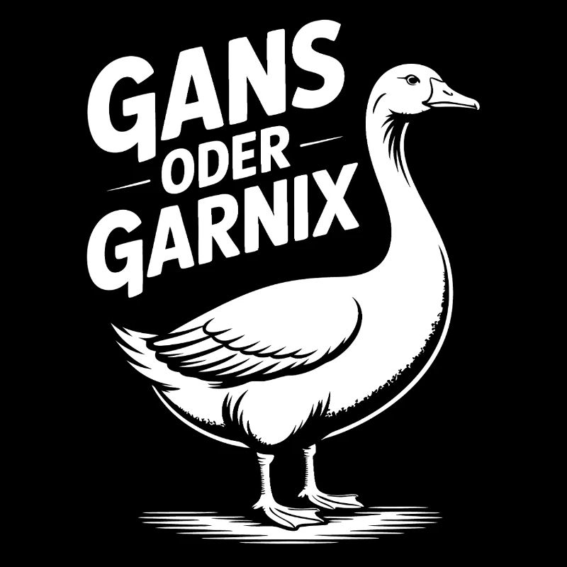 Gans oder garnix Gans und lustiger Spruch