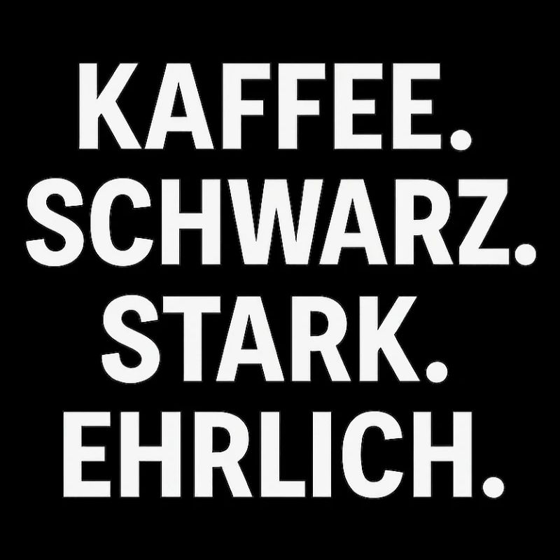 Kaffeespruch - Kaffe, schwarz, stark, ehrlich