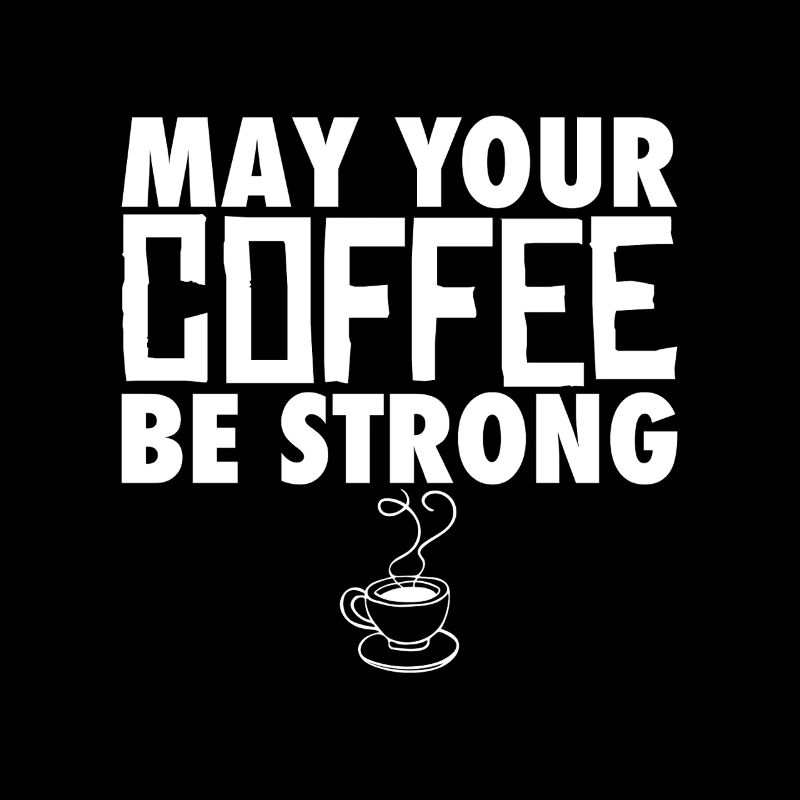 May Your Coffee Be Strong Coffee Drinker Joke
