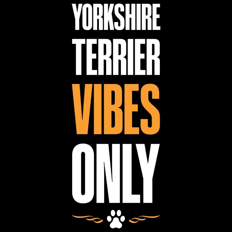 Yorkshire Terrier Vibes Only