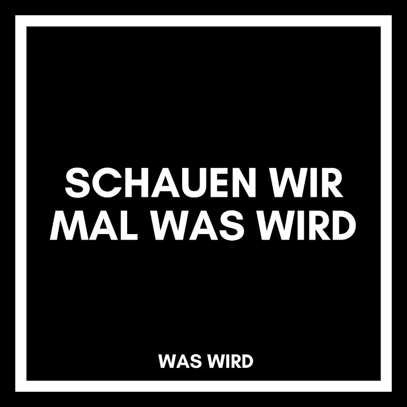 Schauen wir mal was wird - was wird