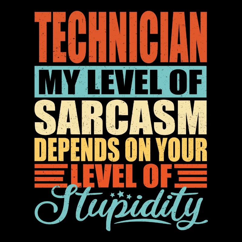 Technician sarcasm