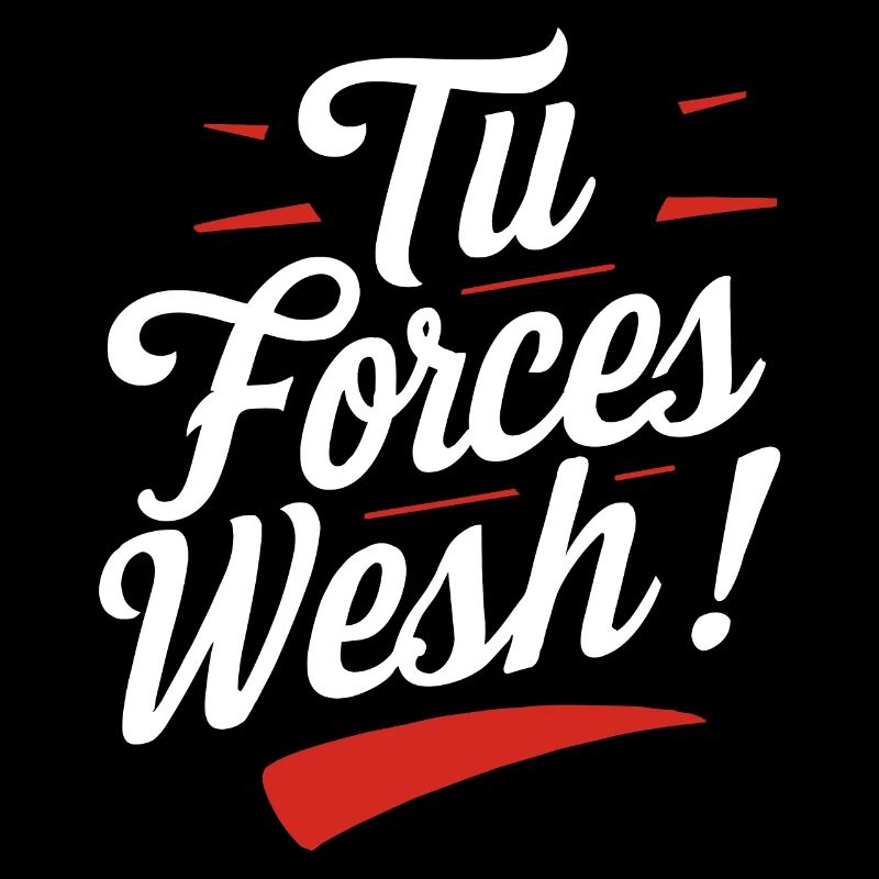 Tu forces wesh!