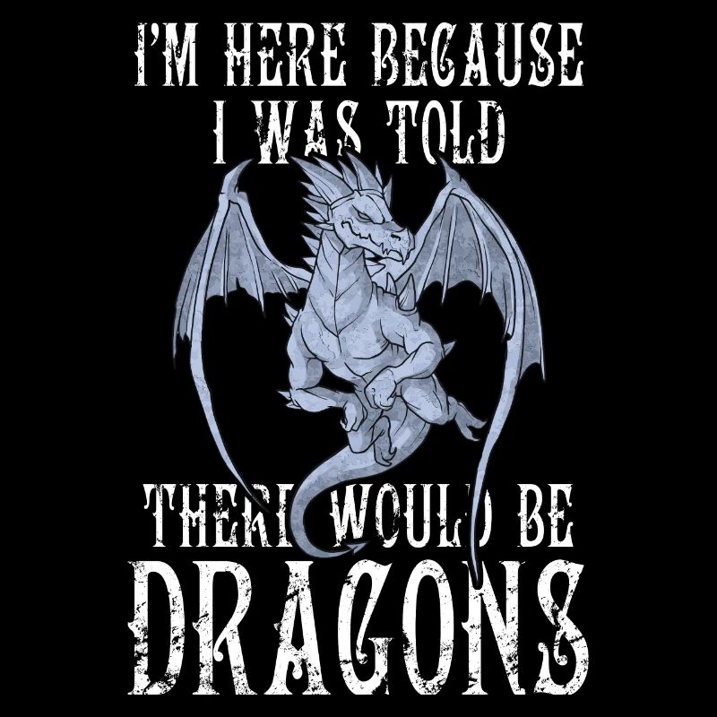 I'm Here Because I Was Told There Would Be Dragons
