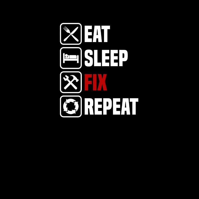 Eating, sleeping, fixing, repeating