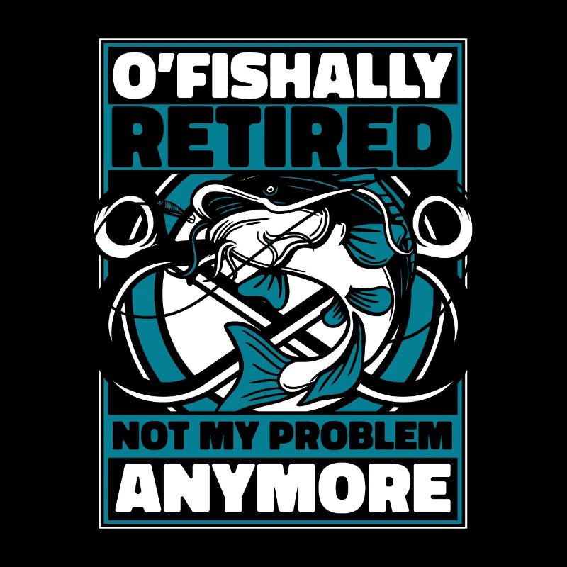 O'fishally Retired Not My Problem Anymore Angler
