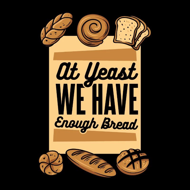 At Yeast We Have Enough Bread Bread Maker Lover