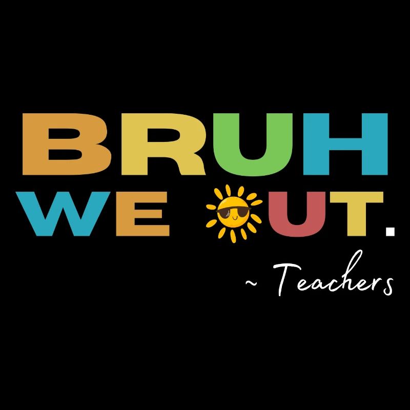 Bruh we Out! Teacher Funny School