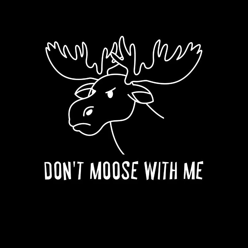 Dont Moose With Me