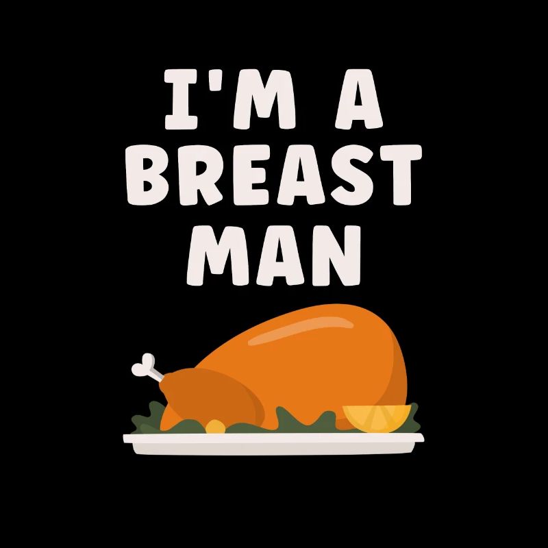 Im A Breast Man Turkey Funny Thanksgiving Dinner