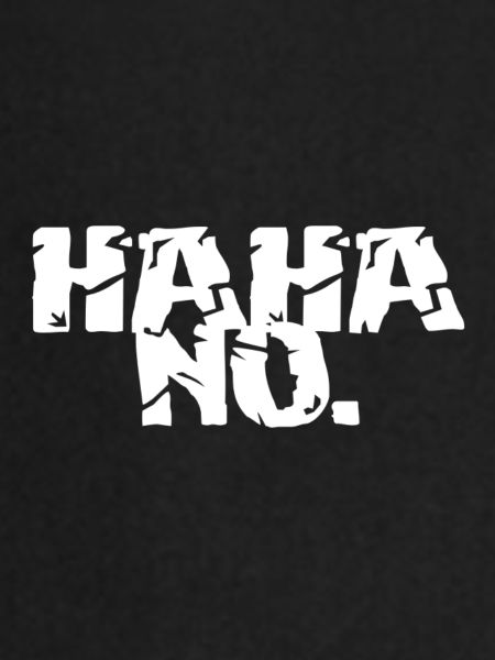 HAHA NO