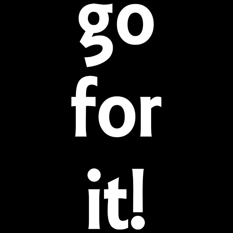 go for it! - Sprüche - Geschenk