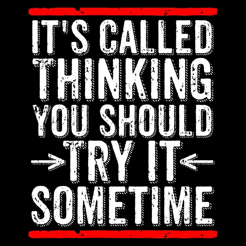 C’est ce qu’on appelle penser que vous devriez l’essayer un jour