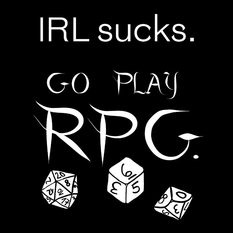 IRL sucks go play RPG (blanc)