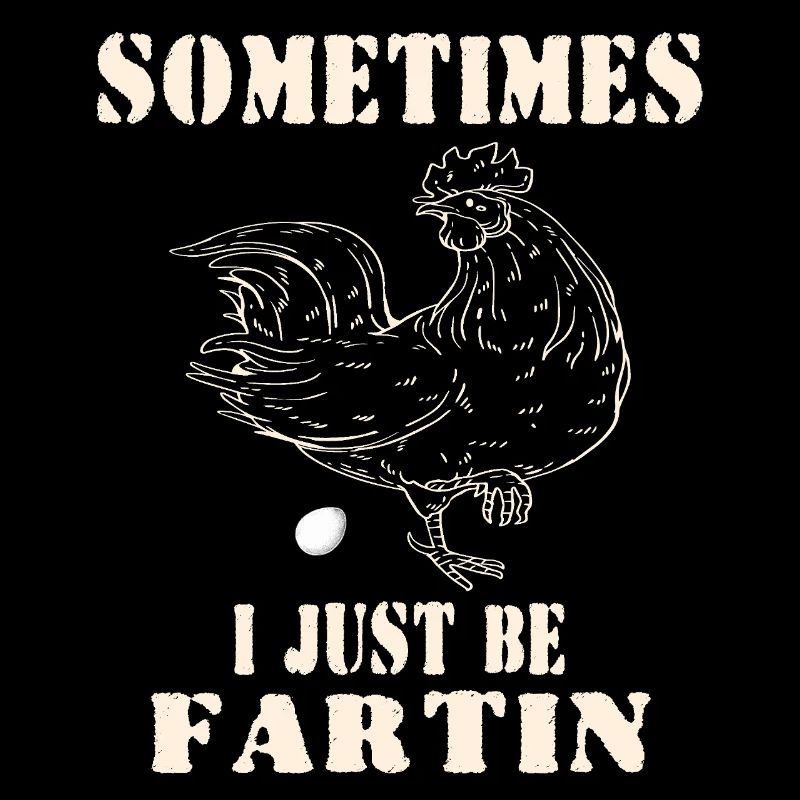 Sometimes I Just Be Fartin– Funny Meme chicken Egg