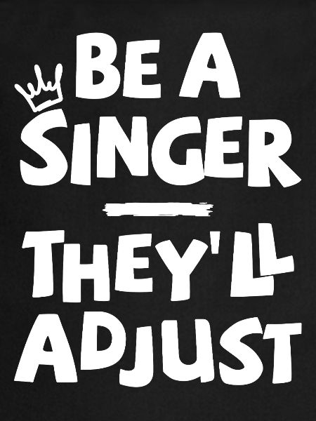 Sois chanteur. Ils s’adapteront.