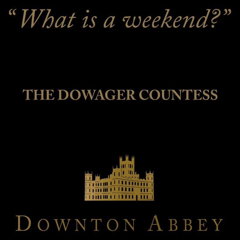 Downton Abbey Violet Crawley What Is A Weekend