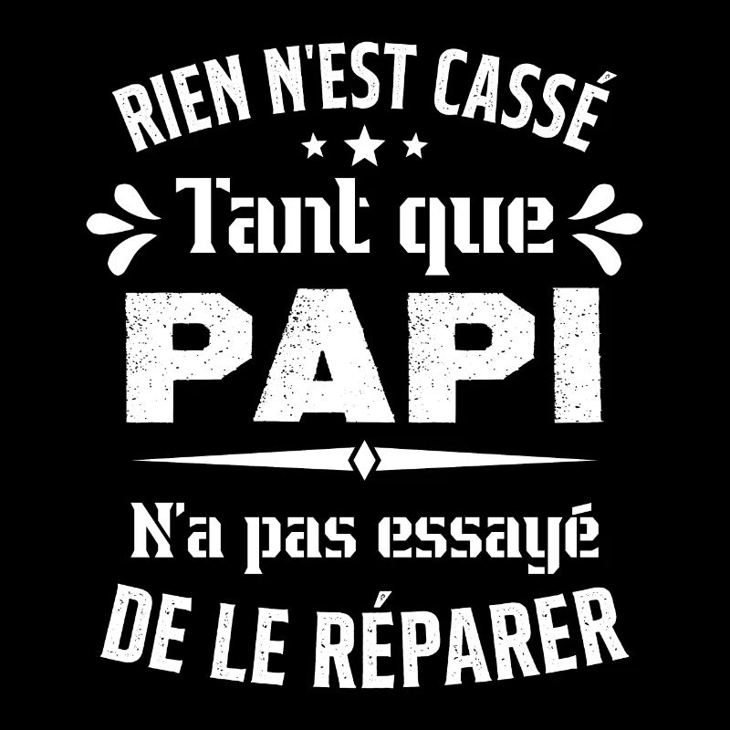 Rien n'est cassé tant que Papi le réparer cadeau