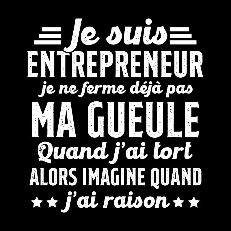 Je suis entrepreneur je ne ferme pas ma gueule