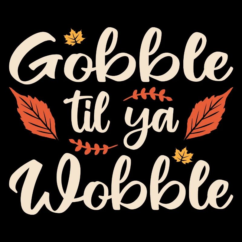 Gobble til ya wobble