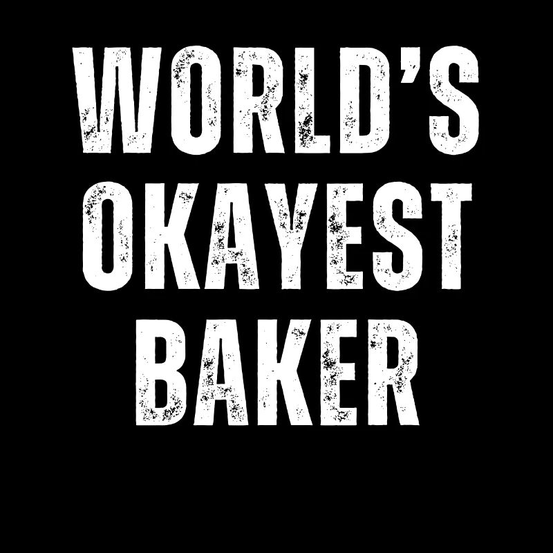 Okayest Baker Pastry Chef Kitchen Humor