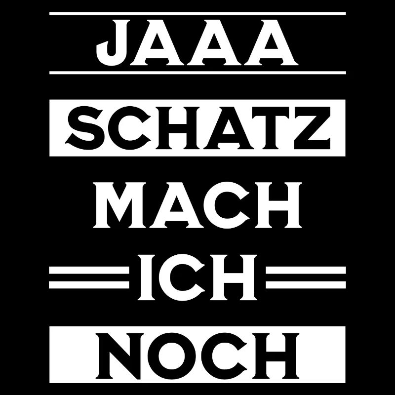 Jaaa Schatz Mach ich noch, Lustiger Spruch