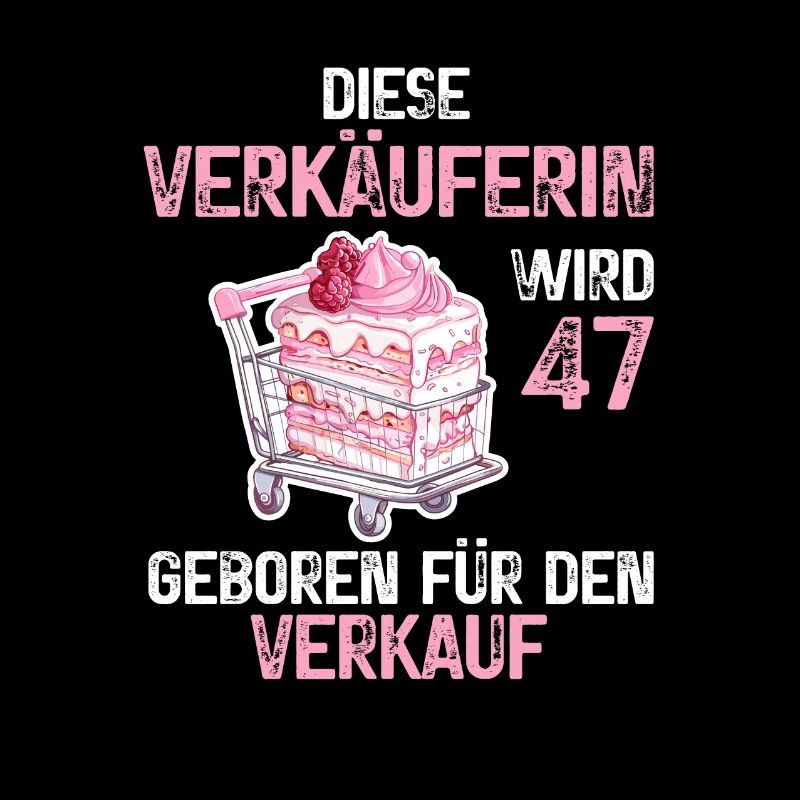 Verkäuferin 47 Geburtstag Verkauf Beruf Spruch