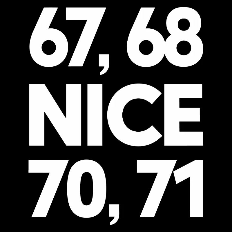 "67, 68, Nice, 70, 71" Meme