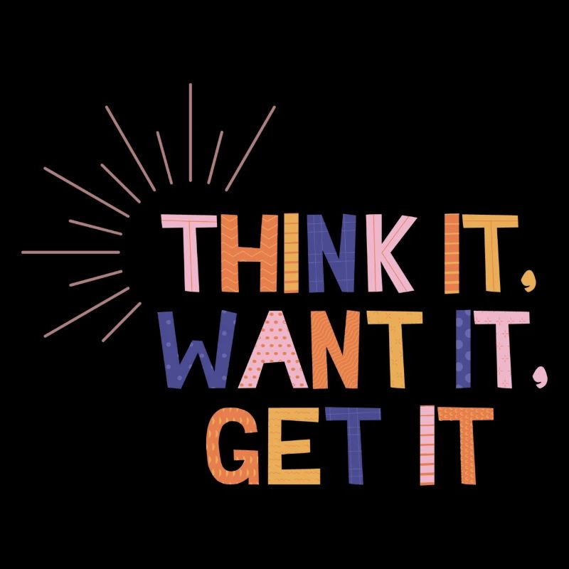 Think It Want It Get It