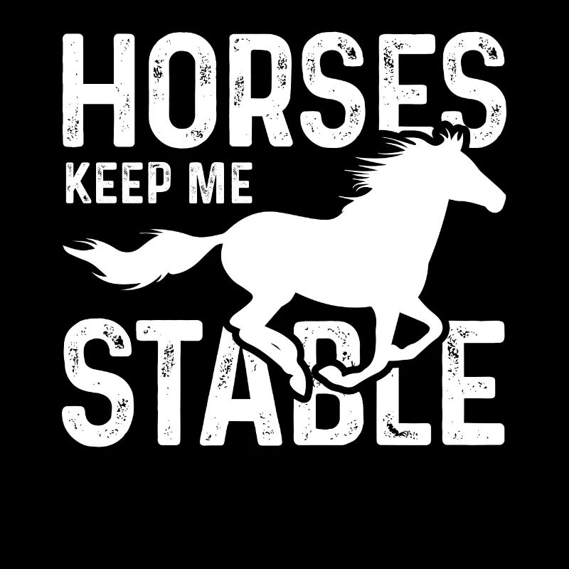 Horses keep me stable