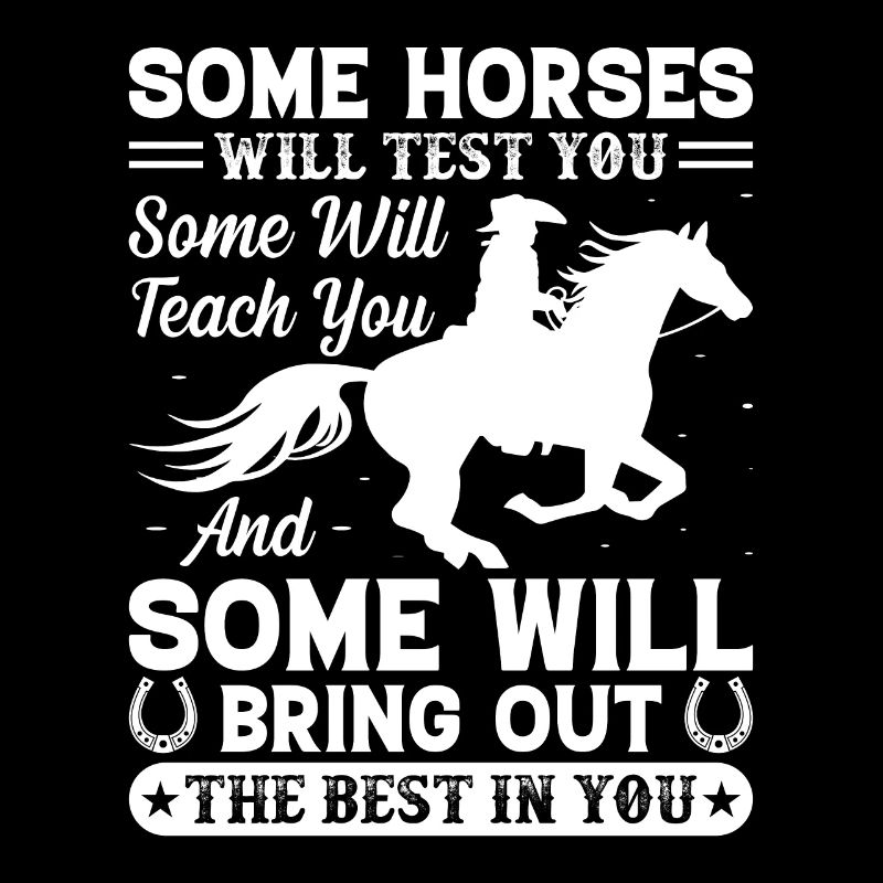 Certains chevaux vous testeront Certains le feront