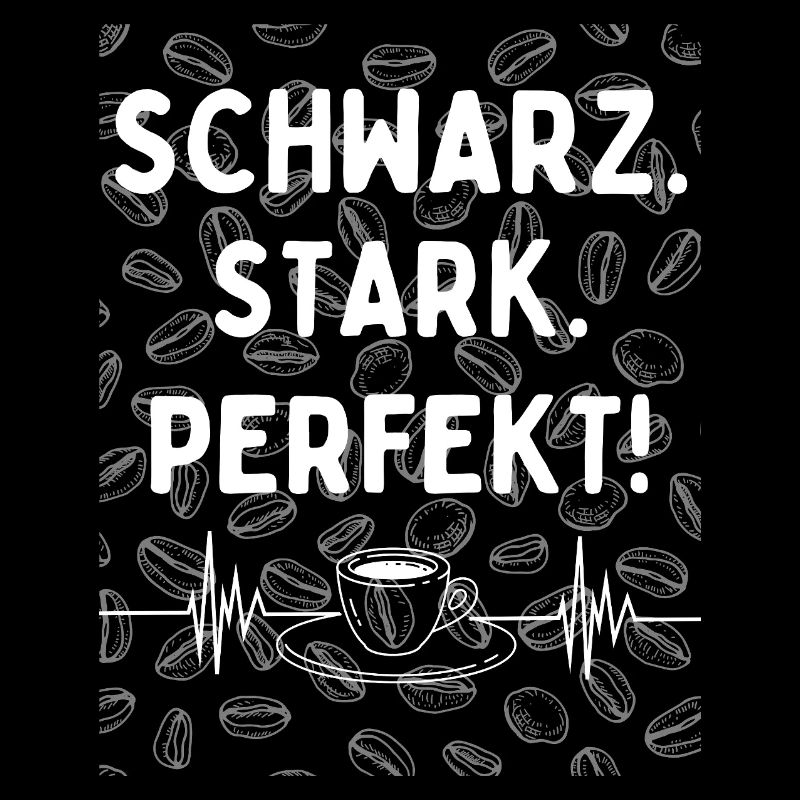 Schwarz. Stark. Perfekt. - kaffee statement