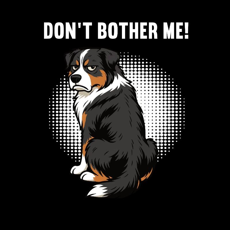 Don't Bother Me Australian Shepherd Aussie Aussies