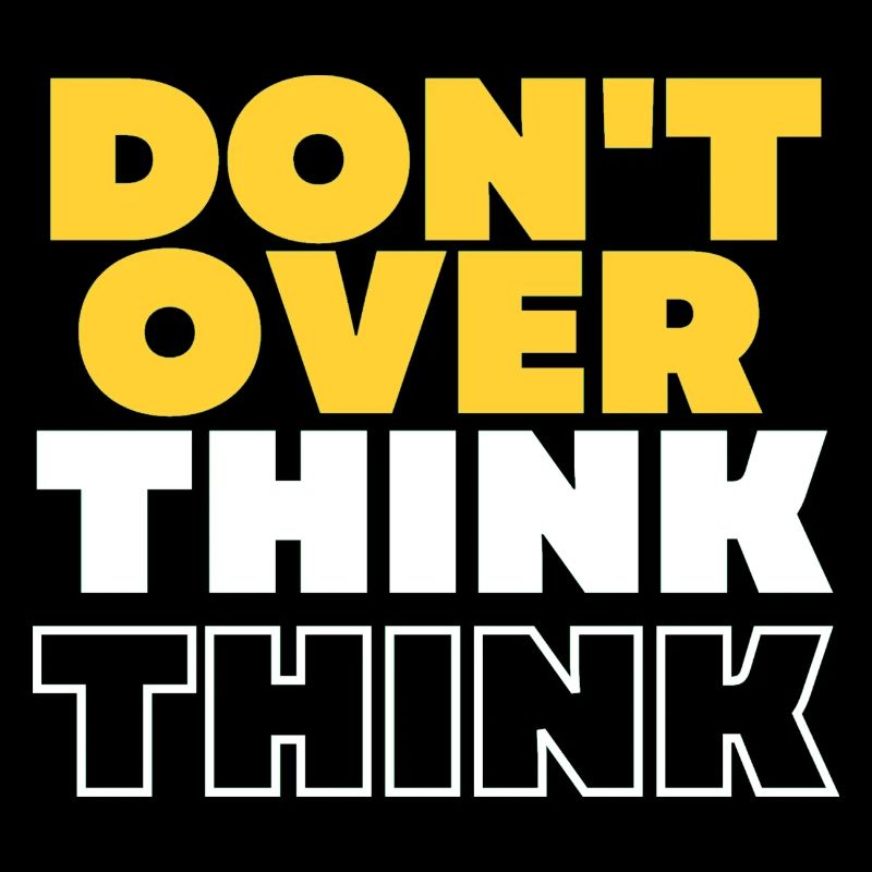 Don't over think
