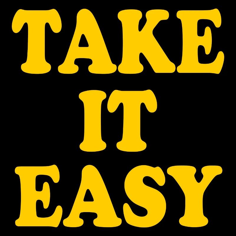 Take it easy