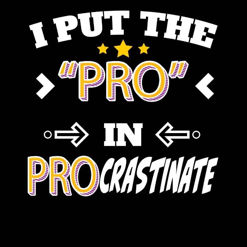 I Put the Pro in Procrastinate