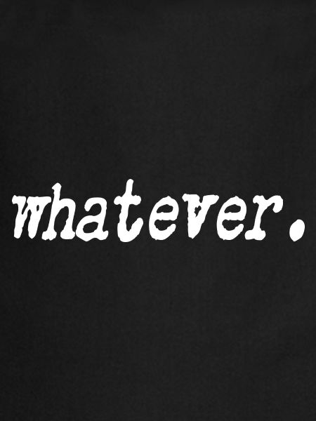Whatever